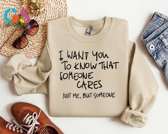 I Want You to Know Someone Cares Not Me but Someone Sweater, Funny Quote Hoodie, Funny  Sarcastic sweatshirt, Adult Humor Sweatshirt