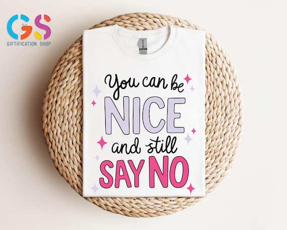 You Can Be Nice And Still Say No Shirt, Boundaries Shirt, Funny Shirt for Women, Feminist Shirt, Assertive Saying Shirt, Trendy Shirt