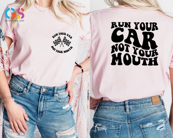 Run Your Car Not Your Mouth T Shirt, Unisex Racing Shirt, Racing Lover Gift, Racing life Shirt, Racing gifts, Race Shirt