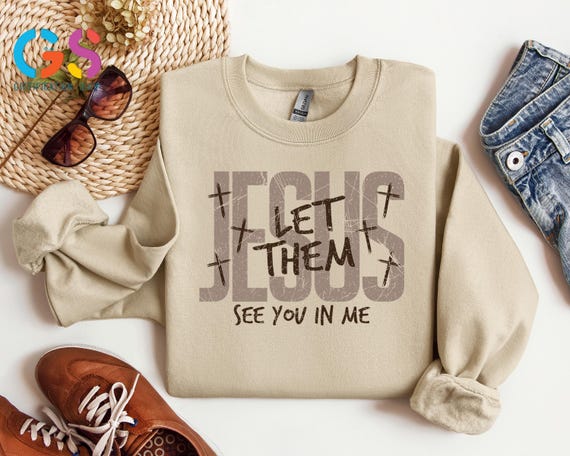 Jesus Lover Sweatshirt, Jesus Let Them See You In Me,Christian Motivational Sweater, Self Love Hoodie, Gift for Believer,Faith Based Sweater