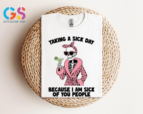 Funny Sarcastic Shirt, Taking A Sick Day Cause' I'm Sick Of You People, Trendy Graphic Tshirt, Adult Humor Shirt, Cozy Lazy Day Gift for Her
