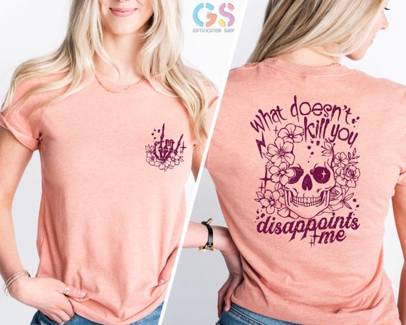 What Doesn’t Kill You Disappoints Me T Shirt, Sarcastic Shirt, Adult Humor Shirt, Dark Humor Tees, Gothic Skeleton Shirt, Funny T Shirt