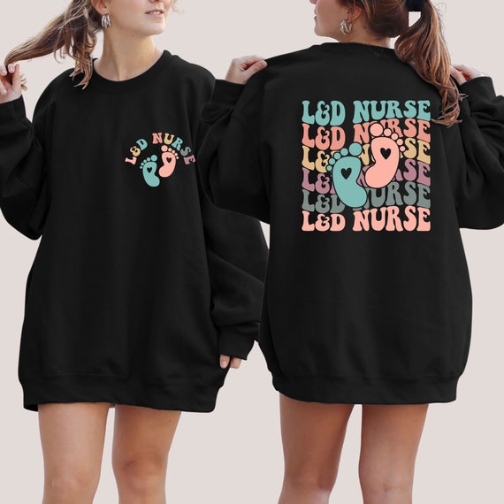 Labor and Delivery Nurse Sweatshirt, L&D Nurse Shirt, Labor and Delivery Crewneck, Labor and Delivery Nurse Gift, Labor and Delivery Sweater