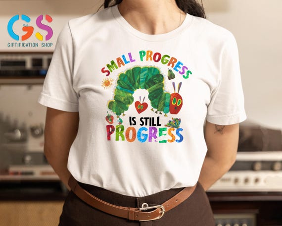 Small Progress Is Still Progress Shirt, Hungry Caterpillar Shirt, Mental Health Hungry Caterpillar Shirt, Book Lover Gift, Teacher Shirt