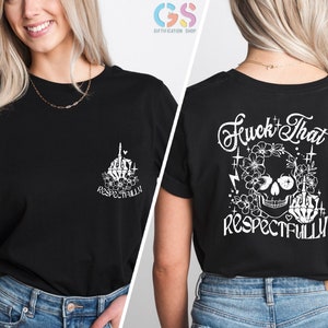 F*ck That Respectfully T Shirt, Funny Shirt Women, Mental Health Shirt, Rude Shirt, Offensive Gifts, Funny Gifts, Trendy Back Front Shirt image 4