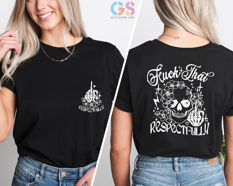 F*ck That Respectfully T Shirt, Funny Shirt Women, Mental Health Shirt, Rude Shirt, Offensive Gifts, Funny Gifts, Trendy Back Front Shirt image 4