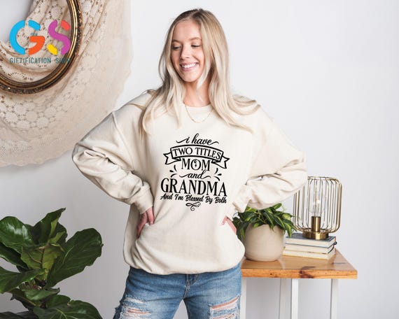Mom and Grandma Sweatshirt, I Have Two Titles Mom And Grandma And I'm Blessed By Both, Christian Family Sweater, Bible Verse, Religious Gift