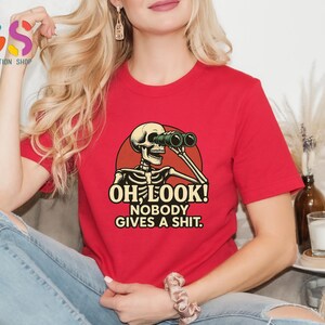 Funny Skeleton Tshirt, Oh Look Nobody Gives A S*hit, Funny Sarcastic Shirt, Ironic Shirt, Sarcasm Shirt, Adult Humor Tee, Offensive Shirt bild 2