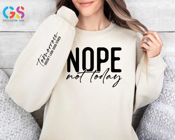 Nope Not Today Sweatshirt, Sarcastic Sweater, Funny Sarcastic Gift, Trendy Adult Hoodie, Gift For Lazy Friend, Humorous Sweater, Ironic Tee