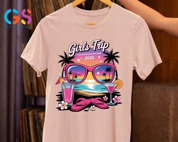 Custom Girls Trip 2025 Shirt, Trip for Your Destination Shirt, 2025 Girls Trip Matching T-Shirt, Funny Girls Travel Tee, Girls Holiday Shirt