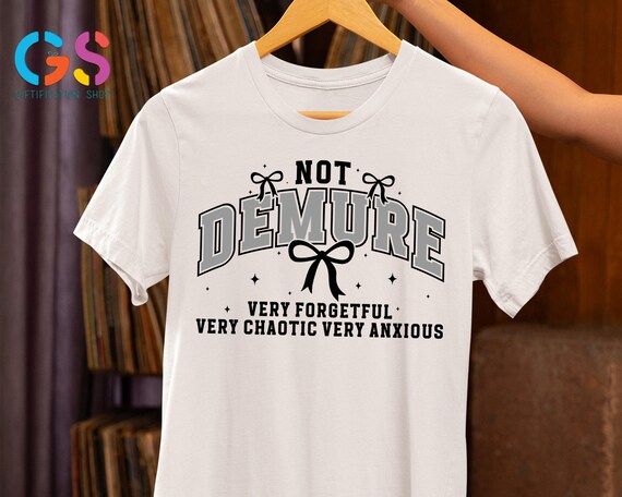 Not Demure Shirt, Funny Shirt, Sarcastic Shirt, Trendy Coquette Shirt, Anxiety Shirt, Very Chaotic Shirt, Meme Shirt, Gift for Friends
