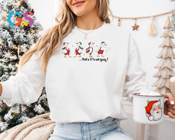 Christmas Goose Sweatshirt, That’s It, I’m Not Going!, Funny Christmas Sweater, Holiday Goose Hoodie, Christmas Vibes, Sarcastic Christmas