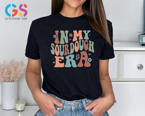 In My Sourdough Era Shirt, Sourdough Mama Shirt, Homestead Shirt, Baking Shirt, Baker Shirt, Sourdough Bread Shirt, Bread Baker Gift