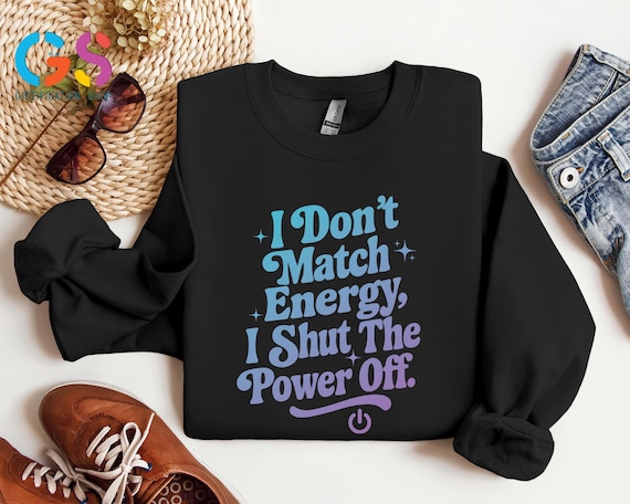 I Don’t Match Energy Sweatshirt,Sarcastic Sweater, Bold Sassy Quote Hoodie, Funny Attitude Sweatshirt, Humorous Sweater, Gift for Friend