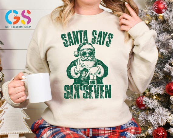 Santa Says Six Seven Sweatshirt, 67 Christmas Sweater, Viral Xmas Meme Hoodie, Sarcastic Gen Z Alpha Clothes