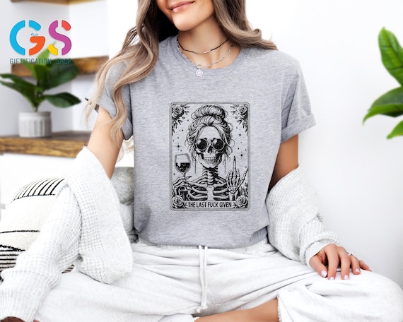 Last Fuck Given Tarot Card T Shirt, Sarcastic Skeleton Shirt, Witchy Funny Tees, No Fucks Given T-Shirt, Tarot Card Shirt, Gift For Her