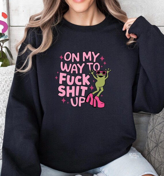 On My Way To Fuck Shit Up Hoodie, Cute Girly Frog Sweater, Pink Frog Sweatshirt, Frog Meme Sweatshirt, Funny Sweatshirt For Women