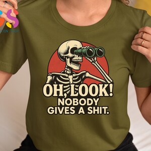 Funny Skeleton Tshirt, Oh Look Nobody Gives A S*hit, Funny Sarcastic Shirt, Ironic Shirt, Sarcasm Shirt, Adult Humor Tee, Offensive Shirt bild 4