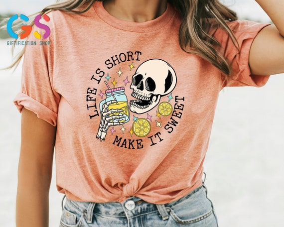 Life is Short Make it Sweet T-Shirt, Funny Shirt For Women, Skull Shirt, Cute Summer Shirt, Motivational Shirt, Beach Party Shirt