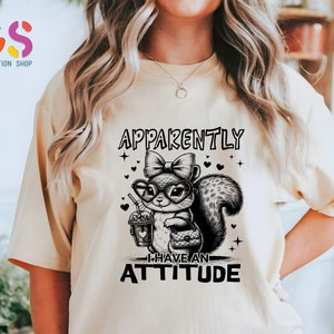 Apparently I Have An Attitude T-Shirt, Fancy Squirrel Shirt, Funny Saying Shirt, Sarcastic Women T-Shirt, Introvert Shirt, Funny Quote Shirt