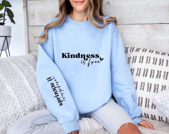 Kindness Is Free Sweatshirt, Positive Quote Sweater, Sprinkle Kindness Pullover, Motivational Gift for Her