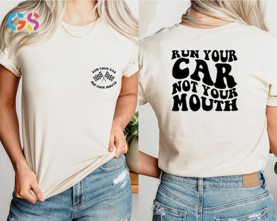 Run Your Car Not Your Mouth T Shirt, Unisex Racing Shirt, Racing Lover Gift, Racing life Shirt, Racing gifts, Race Shirt