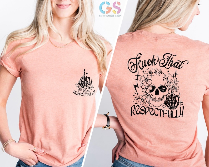 F*ck That Respectfully T Shirt, Funny Shirt Women, Mental Health Shirt, Rude Shirt, Offensive Gifts, Funny Gifts, Trendy Back Front Shirt image 1