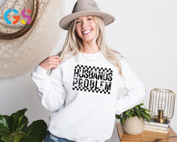Funny Wife Sweatshirt, Husbands Problem Sweater, Wife Clothing, Marriage Humor Hoodie, Anniversary Gift For Her