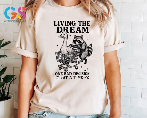 Funny Raccoon Quote Shirt, Sarcastic Animal Shirt,Living the Dream One Bad Decision, Animal Humor Shirt, Funny Goose Shirt, Ironic Shirt