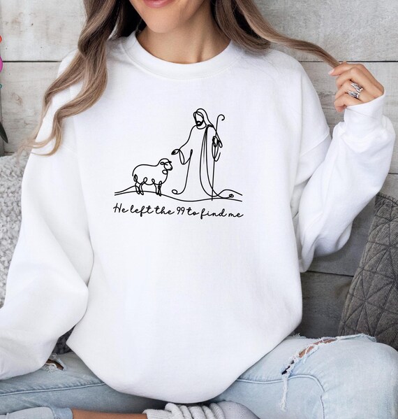 He Left the 99 To Find Me Sweatshirt, Lost Sheep Sweatshirt, Christian Crewneck Sweatshirt, Faith Hoodie,Bible Verse Clothing,Religious Gift