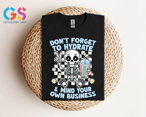 Don't Forget to Hydrate and Mind Your Business Shirt, Sarcastic Shirt, Trendy Skeleton Shirt, Sassy Shirt, Funny Shirt, Retro Skeleton Tee