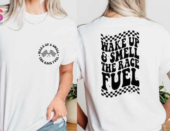 Wake Up and Smell The Race Fuel TShirt, Racing Lover Shirt, Race Shirt, Racing T Shirt , Race Day Shirt, Racing Fan Gift, Race Life Shirt