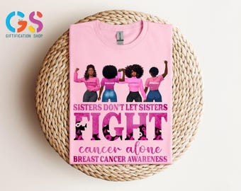 Sisters Don't Let Sisters Fight Cancer Alone African Women Shirt, Black Woman Breast Cancer  Sweatshirt, Pink Ribbon Survivor