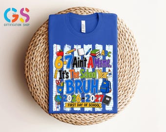 First Day of School Tshirt, 6 7 Ain't A Meme It's The School Year Bruh 2026 2027 Sweatshirt, Back to School Tee