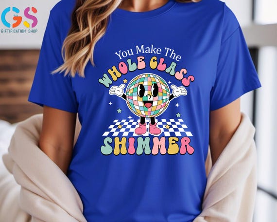 You Make The Whole Class Shimmer T-Shirt, Disco Ball Teacher Shirt, Gift For Teacher From Students,Teacher Appreciation Gift,Teacher T-Shirt