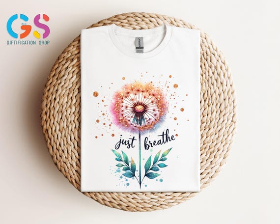 Just Breathe Shirt, Cute Dandelion Shirt, Floral Positive Shirt, Kindness Shirt, Mental Healt Shirt, Motivational Shirt, Inspritional Gift