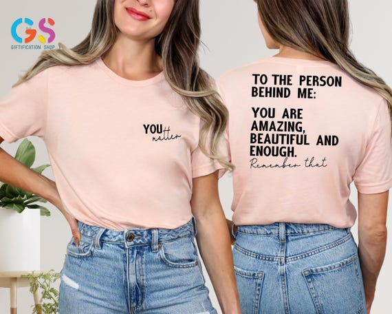 Mental Health Shirt, Dear Person Behind Me Shirt, You Matter Shirt, Aesthetic Gift, Self Love Shirt, Positivity Shirt, You Are Enough Shirt