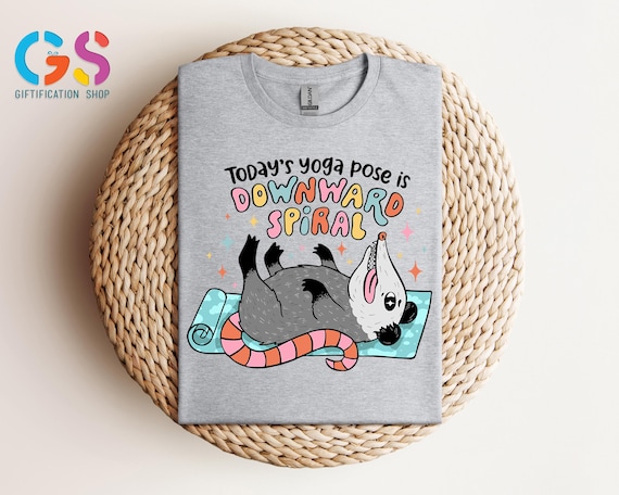 Funny Possum Tshirt, Possum Yoga Shirt, Todays Yoga Pose is Downward Spiral,Animal Sarcastic Shirt, Mental Health Shirt, Anxiety Depression