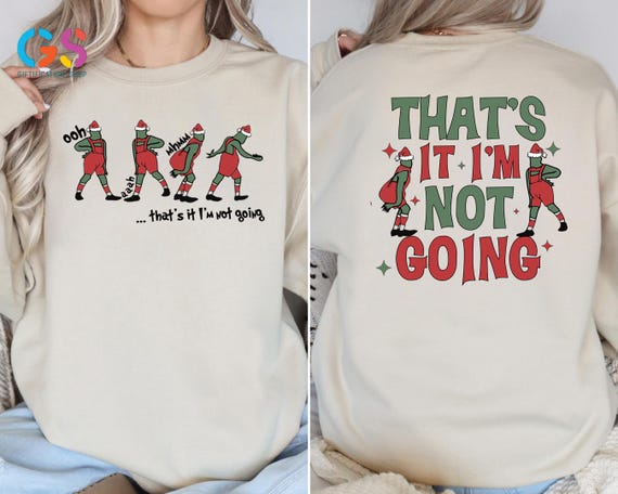 That's It I'm Not Going Sweatshirt, Grinchmas Hoodie, Xmas Holiday Sweater, Christmas Movie Character Clothing