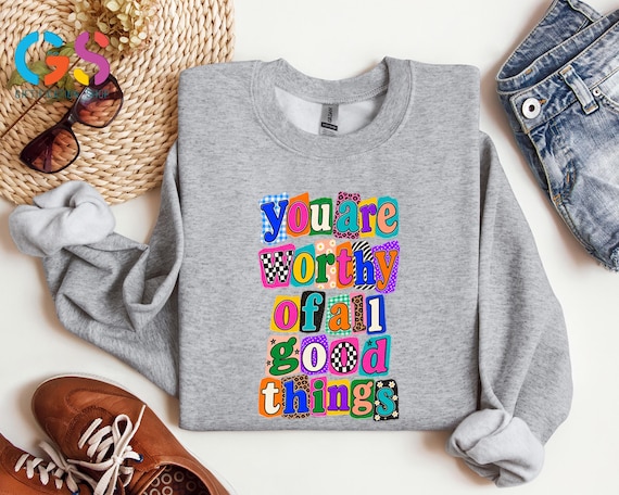 You are Worthy of All Good Things Sweatshirt, Colorful Christian Shirt, Motivational Self Love Gift