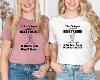 Camiseta personalizada a juego para amigas, camiseta de amistad para mayores y jóvenes, sudadera "No puedo discutir con mi mejor amiga, ella es mayor"