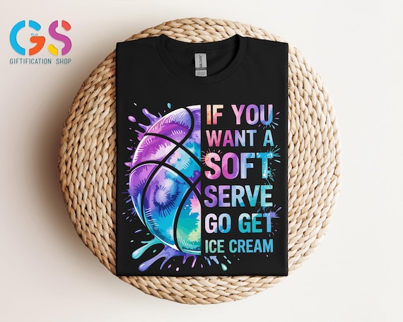 If You A Soft Serve Go Get Ice Cream T-shirt, Funny Volleyball Shirt, Volleyball Team Shirt ,Volleyball Mom Tee, Volleyball Mama Shirt
