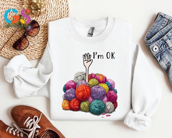 Funny Crochet Sweatshirt, I'm OK Yarn Ball Sweater, Crafting Gift, Humorous Woman Hoodie, Gift for Housewife