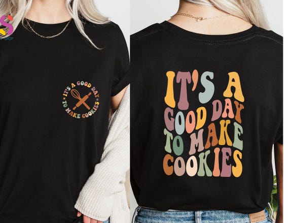 It's a Good Day To Make Cookies Shirt, Cookie Lady, Baking Shirt, Cookies Shirt, Funny Baker Shirt, Gift for baker, Cookie Lover Gift