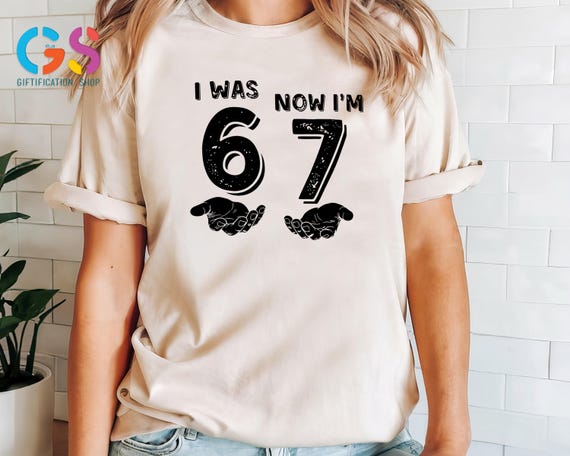 I Was 6 Now I'm 7 T-shirt, Funny Viral 67 Meme Shirt, Generation Z Alpha Apparel, Sarcastic Six Seven Humor Clothes