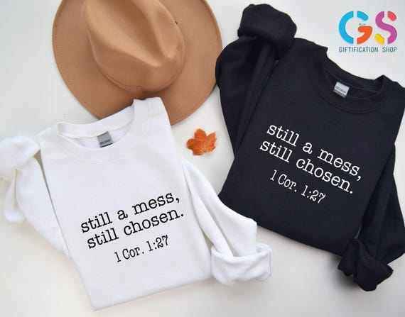 Still a Mess Still Chosen Sweatshirt, Christian Woman Sweater, Bible Verse Hoodie, Religious Gift, Faith Based Sweatshirt