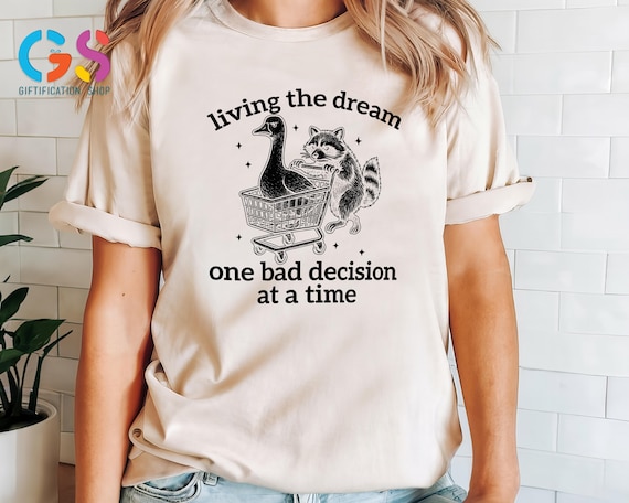 Sarcastic Raccoon Shirt, Funny Quote Shirt, Living the Dream One Bad Decision at a Time, Retro Adult Humor Shirt, Snarky Meme Shirt