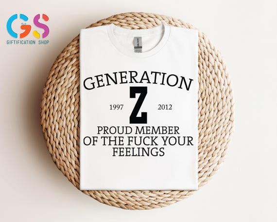 Gen Z TShirt, Retro Generation Z Shirt, Proud Member Gen Z Quote Shirt, Funny Fck Your Feelings Shirt, Trendy Youth Statement T-Shirt