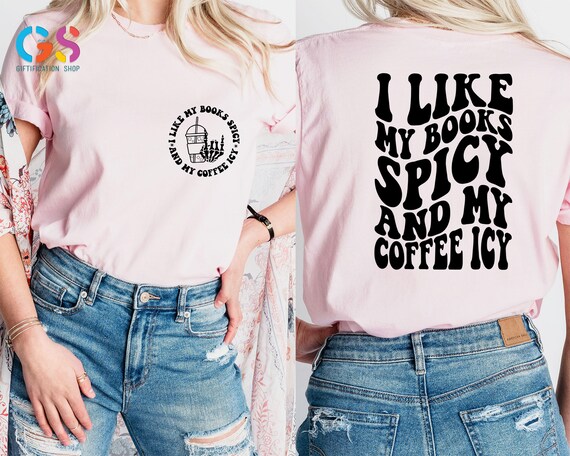 I Like My Books Spicy And My Coffee Icy T-Shirt, Spicy Book Shirt, Iced Coffee Shirt, Smut Reader Tee,Funny Bookish Shirt,Iced Coffee Lover