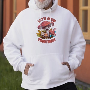 Let&#39;s Grow Together Mushroom Sweatshirt Hoodie, sweatshirt mushroom, sweater mushroom shirt mushroom, hoodie mushroom, shirt mushroom hoodie